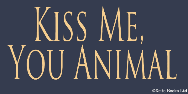 Kiss Me, You Animal - Book Three in the Divination Falls trilogy