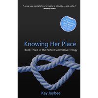 Knowing Her Place - Book Three in The Perfect Submissive trilogy